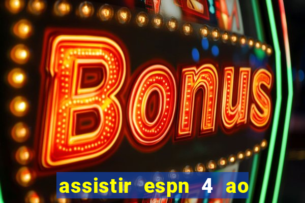 assistir espn 4 ao vivo gratis